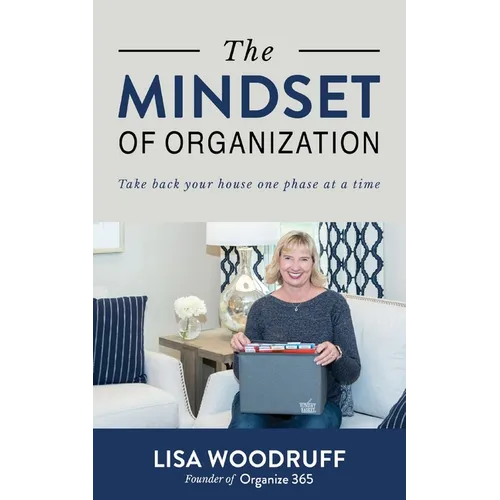 The Mindset of Organization: Take Back Your House One Phase at a Time - Paperback
