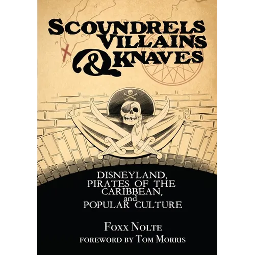 Scoundrels, Villains, & Knaves: Disneyland, Pirates of the Caribbean, and Popular Culture - Paperback
