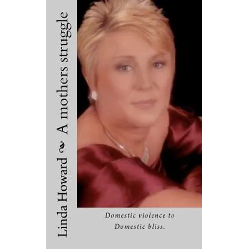 A mothers struggle: Domestic violence to Domestic bliss - Paperback