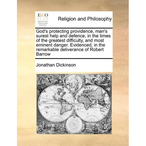 God's protecting providence, man's surest help and defence, in the times of the greatest difficulty, and most eminent danger. Evidenced, in the remark - Paperback