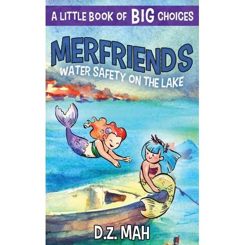 Merfriends Water Safety on the Lake: A Little Book of BIG Choices - Paperback