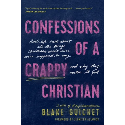 Confessions of a Crappy Christian: Real-Life Talk about All the Things Christians Aren't Sure We're Supposed to Say--And Why They Matter to God - Paperback