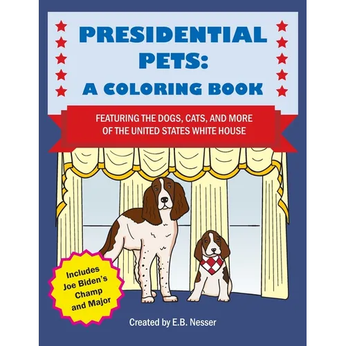 Presidential Pets: A Coloring Book Featuring the Dogs, Cats, and More of the United States White House - Paperback