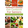 Parkinson's Disease Diet Cookbook For Seniors: Nutrition Guide and Recipes for Parkinson's Illness Management and Treatment for Older People - Paperback