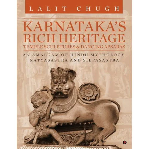 Karnataka's Rich Heritage - Temple Sculptures & Dancing Apsaras: An Amalgam of Hindu Mythology, Natyasastra and Silpasastra - Paperback