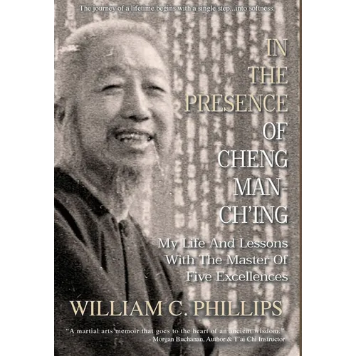 In The Presence Of Cheng Man-Ch'ing: My Life And Lessons With The Master Of Five Excellences - Hardcover