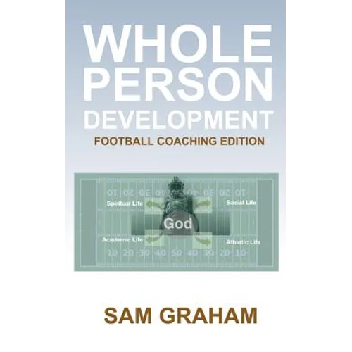 Whole Person Development: The Football Coaching Edition - Paperback