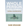 Whole Person Development: The Football Coaching Edition - Paperback