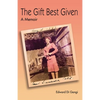 The Gift Best Given: A Memoir - Paperback
