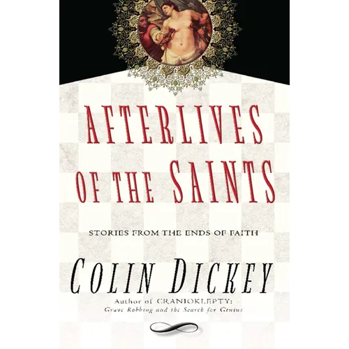 Afterlives of the Saints: Stories from the Ends of Faith - Hardcover