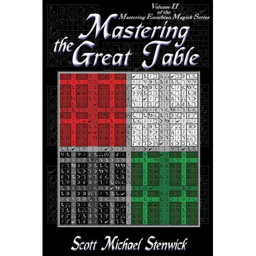 Mastering the Great Table: Volume II of the Mastering Enochian Magick Series - Paperback