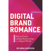 Digital Brand Romance: How to Create Lasting Relationships in a Digital World - Paperback