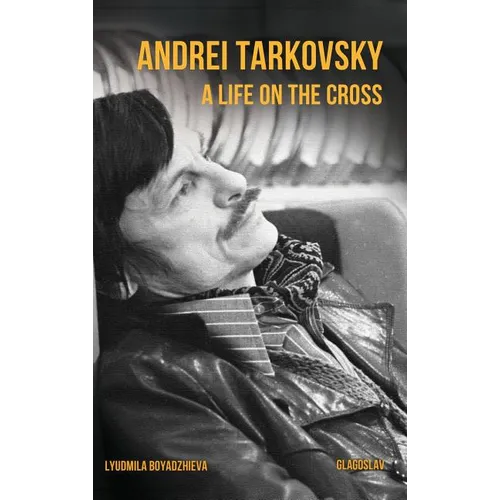 Andrei Tarkovsky: A Life on the Cross - Hardcover