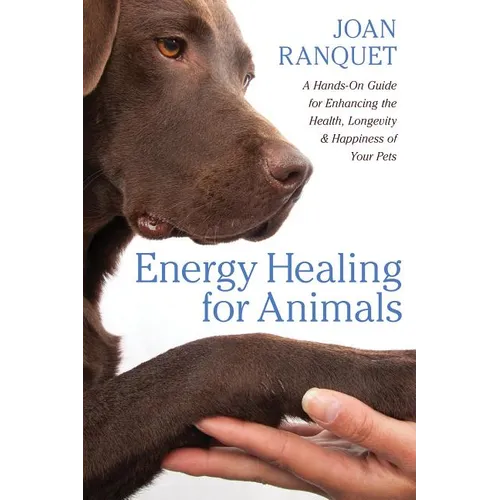 Energy Healing for Animals: A Hands-On Guide for Enhancing the Health, Longevity, and Happiness of Your Pets - Paperback