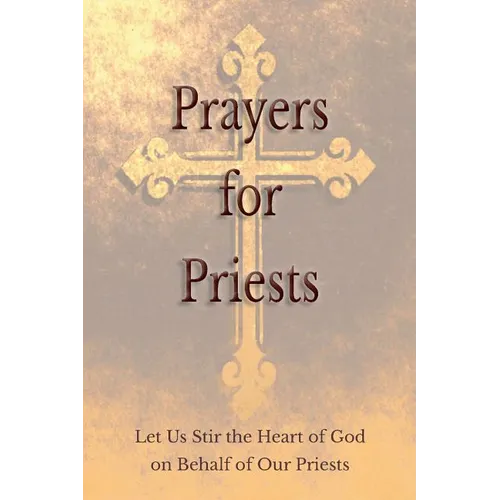 Prayers for Priests: Let Us Stir the Heart of God on Behalf of Our Priests - Paperback