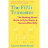The Fifth Trimester: The Working Mom's Guide to Style, Sanity, and Success After Baby - Paperback