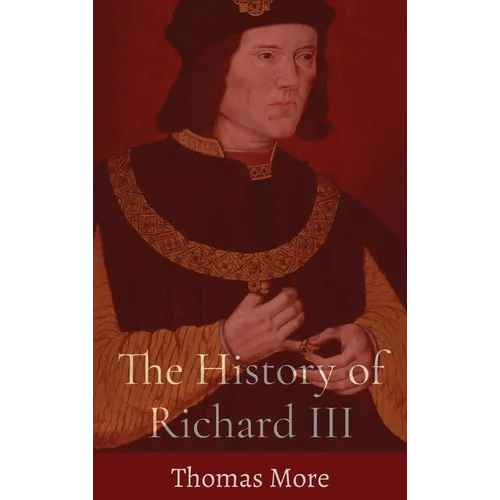 The History of Richard III - Hardcover