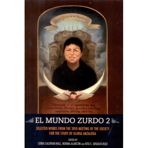 El Mundo Zurdo 2: Selected Works from the 2010 Meeting of the Society for the Study of Gloria Anzaldúa - Paperback