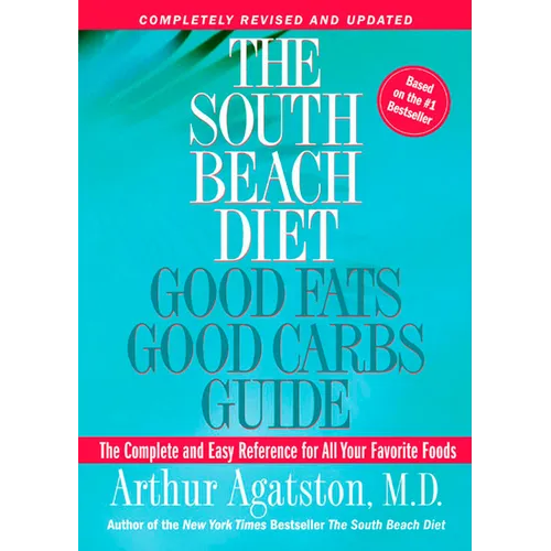 The South Beach Diet Good Fats, Good Carbs Guide: The Complete and Easy Reference for All Your Favorite Foods - Paperback