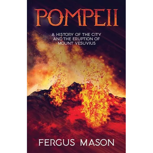 Pompeii: A History of the City and the Eruption of Mount Vesuvius - Paperback