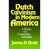 Dutch Calvinism in Modern America: A History of a Conservative Subculture - Paperback