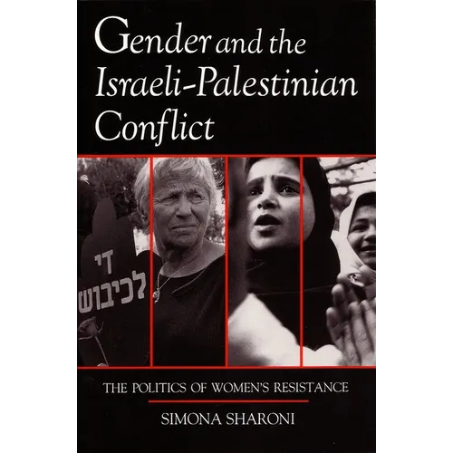 Gender and the Israeli-Palestinian Conflict: The Politics of Women's Resistance - Paperback