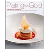 Plating for Gold: A Decade of Dessert Recipes from the World and National Pastry Team Championships - Hardcover
