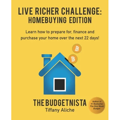 Live Richer Challenge: Homebuying Edition: Learn how to how to prepare for, finance and purchase your home in 22 days. - Paperback