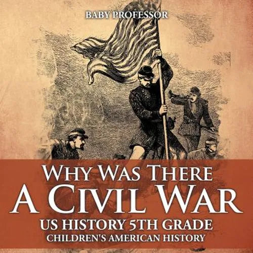 Why Was There A Civil War? US History 5th Grade Children's American History - Paperback