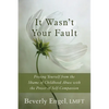 It Wasn't Your Fault: Freeing Yourself from the Shame of Childhood Abuse with the Power of Self-Compassion - Paperback