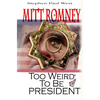Mitt Romney Too Weird To Be President: Why Presidential Candidates Are Funny - Paperback