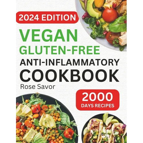 Vegan Gluten-Free Anti-Inflammatory Cookbook: Delicious and Nutritious Gluten-Free Plant-Based Satisfying Diet Recipes in 30-minute to Reduce Inflamma - Paperback