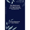 The Mad Lover, a Tragi-Comedy; The Works of Francis Beaumont and John Fletcher (3 of 10) - Paperback