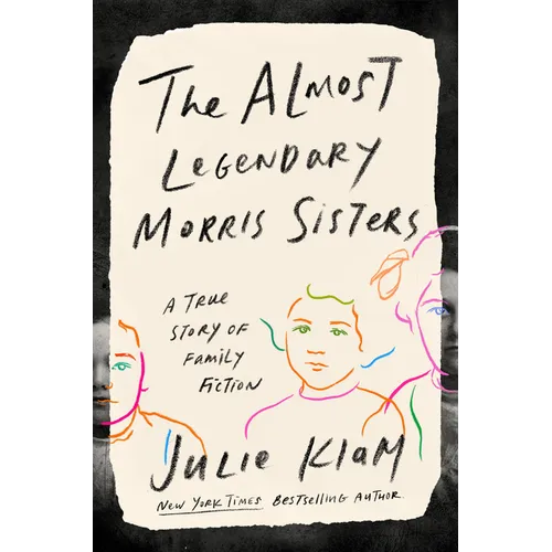 The Almost Legendary Morris Sisters: A True Story of Family Fiction - Hardcover
