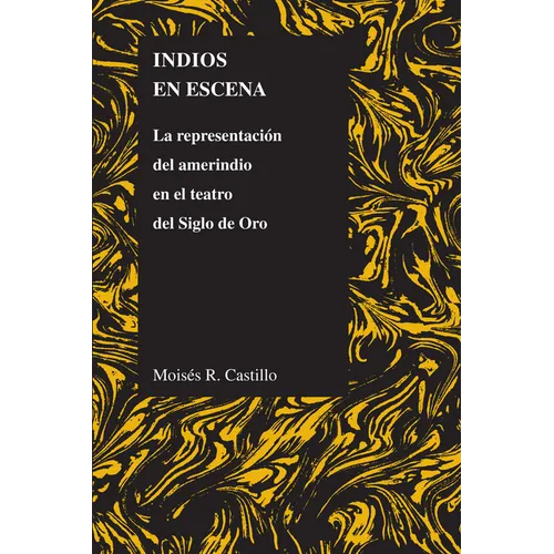Indios En Escena: La Representación del Amerindio En El Teatro del Siglo de Oro - Paperback