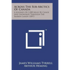 Across the Sub-Arctics of Canada: A Journey of 3,200 Miles by Canoe and Snowshoe Through the Barren Lands (1897) - Paperback