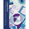 Imperfect: Embracing Improv Quilting - Paperback