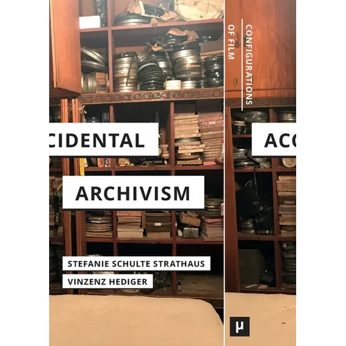 Accidental Archivism: Shaping Cinema's Futures with Remnants of the Past - Paperback