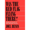 Was the Red Flag Flying There?: Marxist Politics and the Arab-Israeli Conflict in Egypt and Israel, 1948-1965 - Paperback