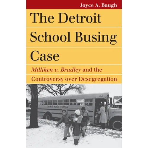 The Detroit School Busing Case: Milliken V. Bradley and the Controversy Over Desegregation - Paperback