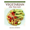 Vegetarian On The GO: Easy and Quick Recipes for Busy Vegetarians! - Paperback