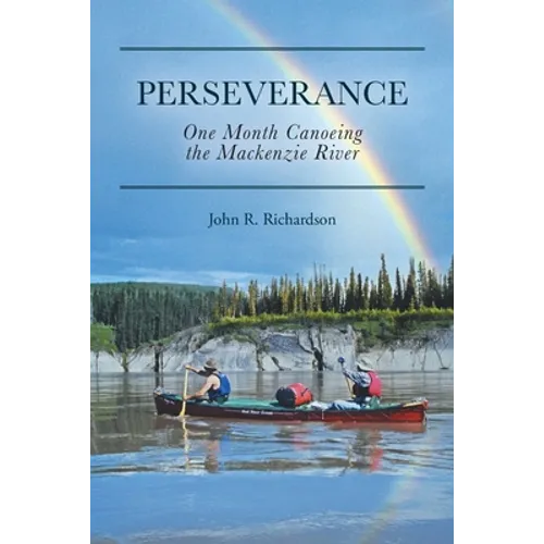 Perseverance: One Month Canoeing the Mackenzie River - Paperback