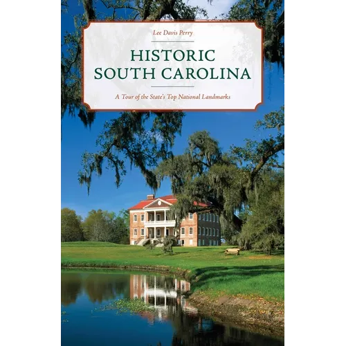 Historic South Carolina: A Tour of the State's Top National Landmarks - Paperback