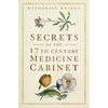 Secrets of the 17th Century Medicine Cabinet - Paperback