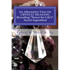 An Alternative View On CRYSTAL HEALING: Revealing "Power for Life's" Secret Ingredient - Paperback