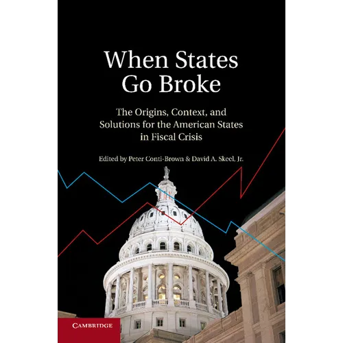 When States Go Broke: The Origins, Context, and Solutions for the American States in Fiscal Crisis - Paperback
