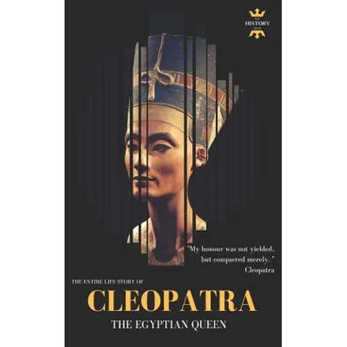 Cleopatra: The Egyptian Queen: The Entire Life Story - Paperback