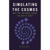 Simulating the Cosmos: Why the Universe Looks the Way It Does - Hardcover