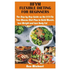 Iifym Flexible Dieting for Beginners: The Step by Step Guide on the If It Fits Your Macros Diet Plan to Build Muscle, Lose Weight and Lose Body Fat - Paperback
