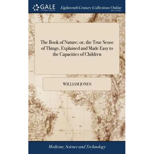 The Book of Nature; or, the True Sense of Things, Explained and Made Easy to the Capacities of Children - Hardcover